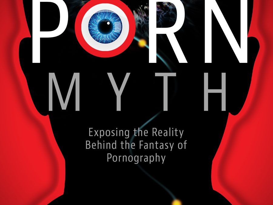 “The Porn Myth: Exposing the Reality Behind the Fantasy of Pornography,” A Book Review