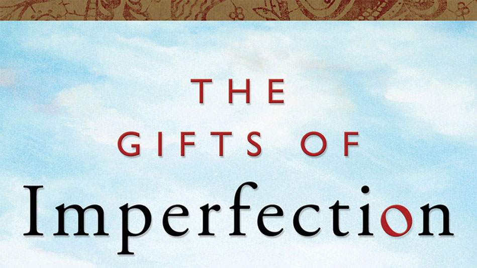 “The Gifts of Imperfection” by Brené Brown