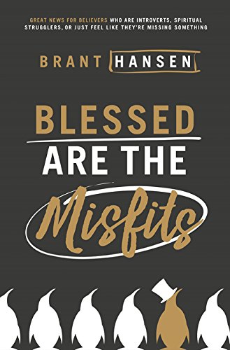 Blessed Are the Misfits by Brant Hansen